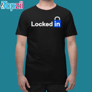 Locked In Linkedin mashup shirt 1